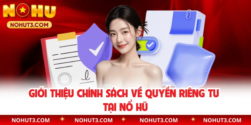 Giới thiệu chính sách về quyền riêng tư tại Nổ Hũ