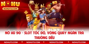 Nổ hũ 90 - Slot tốc độ, vòng quay ngắn trả thưởng đều