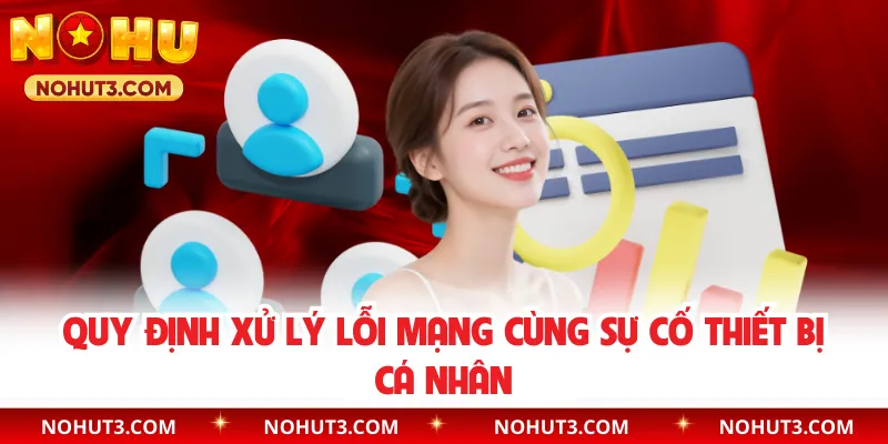 Quy định xử lý lỗi mạng cùng sự cố thiết bị cá nhân