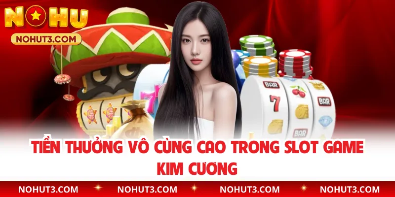 Tiền thưởng vô cùng cao trong slot game Kim Cương